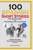 Книга 100 Spanish Short Stories for Beginners and Intermediate Learners Learn Spanish With Short Stories + Audio : Spanish Edition Foreign Language Book 1
