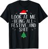 Look At Me Being All Festive and ShJt Funny Christmas T-Shirt