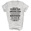 I'm A Spoiled Son Raised By An Awesome Mom Unisex Shirt Gift