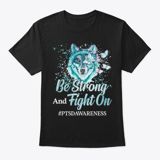 Ptsd Awareness Be Strong Fight On Tee T-Shirt