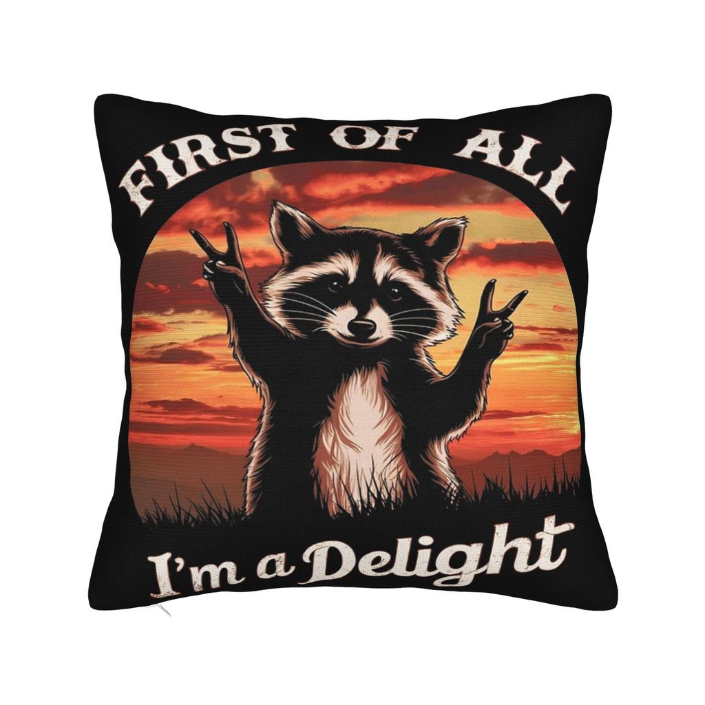 First Of All I'M A Delight Funny Raccoon Pillow Covers Stuff Printed Cushion Cover Gift Throw Pillow Case Cover Chair Multi-Size