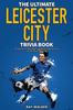 Книга The Ultimate Leicester City FC Trivia Book : A Collection of Amazing Trivia Quizzes and Fun Facts for Die-Hard Foxes Fans!
