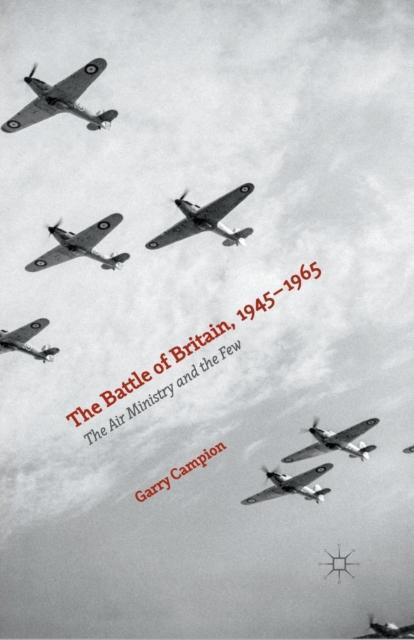 The The Battle of Britain, 1945-1965 : The Air Ministry and the Few Book