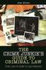 Книга The Crime Junkie's Guide To Criminal Law : From Law & Order To Laci Peterson