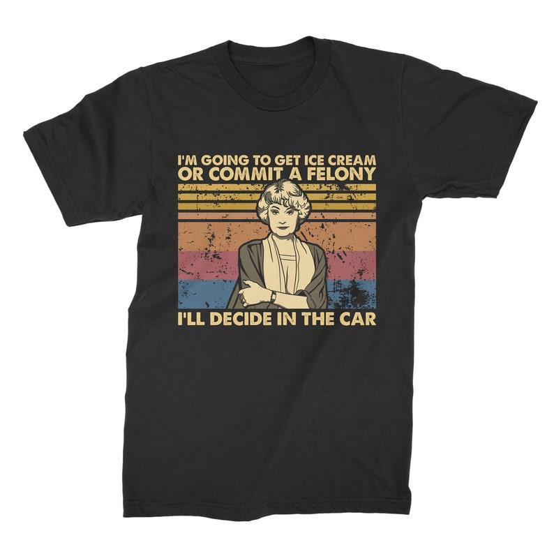 Im Going To Get Ice Cream Commit A Felony Vintage Retro Unisex Tshirt Tee Unisex Casual Tshirt