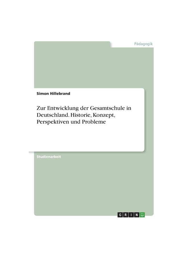 Zur Entwicklung Der Gesamtschule In Deutschland. Historie, Konzept, Perspektiven Und Probleme