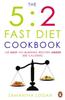 The The 5:2 Fast Diet Cookbook : Easy Low-calorie & Fat-burning Recipes for Fast Days Book