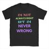 Men T-Shirt I'm Not Always Right But I'm Never Wrong Crazy Pure Cotton Tees Short Sleeve T Shirts Round Neck Clothes Gift Idea
