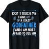 Don´t Touch Me! I Have a Crazy Godfather Goddaughter Godson T-Shirt