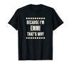 Because EMMI Why Funny and Cute Name Gift I'm - - That's - T-Shirt