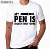 My Pen Is Bigger Than Yours T-shirt Men My Pen Is Huge T-shirt O