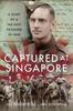 Книга Captured At Singapore : A Diary of a Far East Prisoner of War