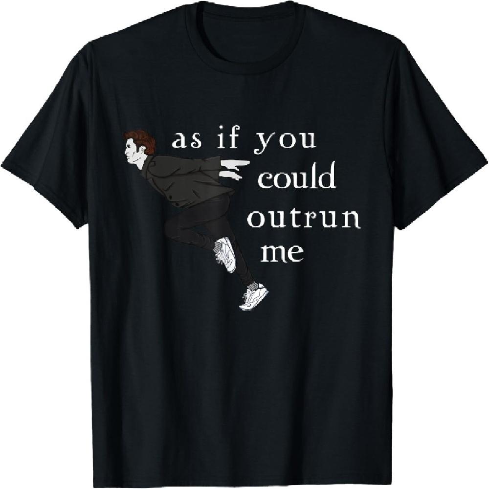 As If You Could Outrun Me T-Shirt