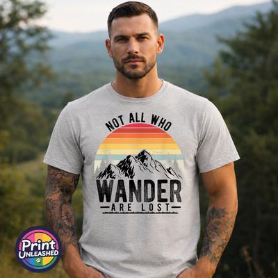 Not All Who Wander Are Lost T-Shirt Outdoor Hiking Adventure Gift Unisex Tee
