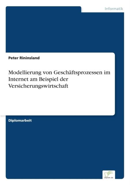 The Modellierung Von Geschaftsprozessen Im Internet Am Beispiel Der Versicherungswirtschaft Book