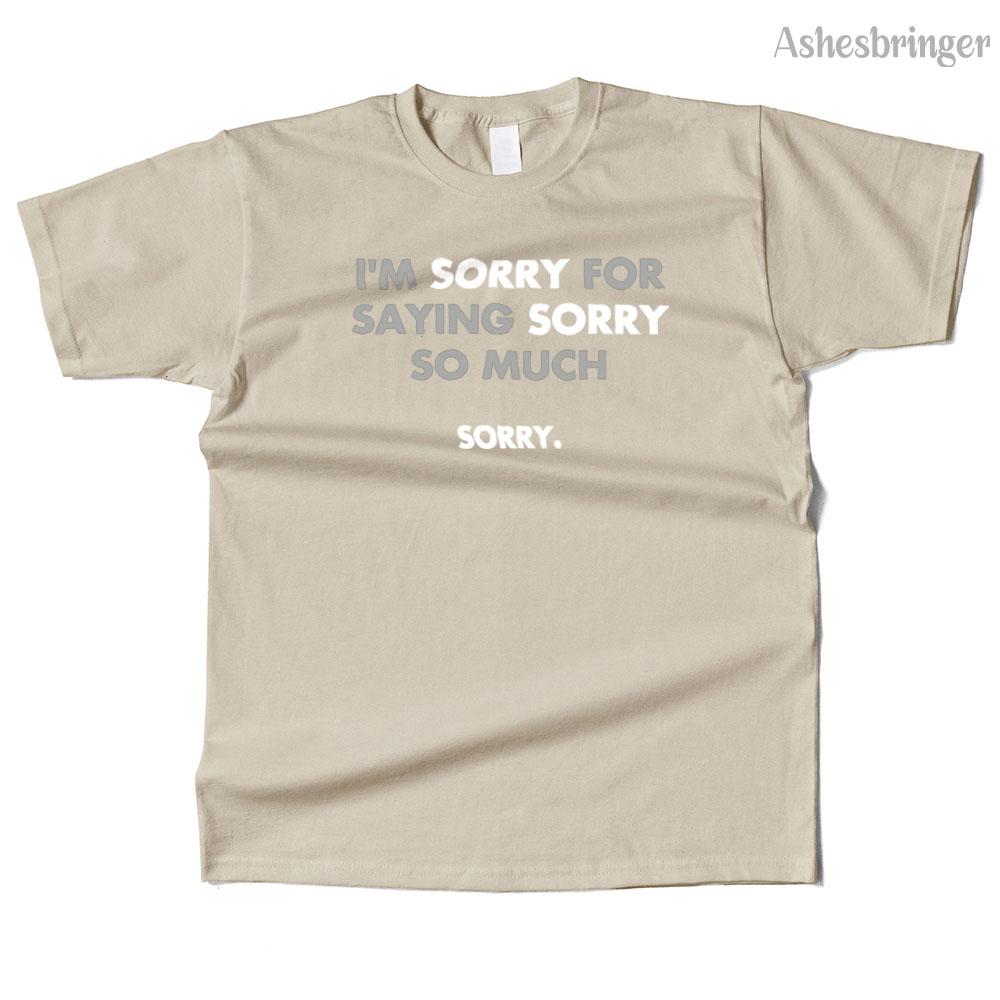 Mens Cotton I'm Sorry for Saying Sorry So Much Graphic Funny T Shirt Street Casual Style Tee for Men and Women