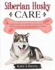 Книга Siberian Husky Care : A Complete Guide To Learn How To Take Care of Your Siberian Husky. Health, Behavior, Training : 5