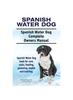 Книга Spanish Water Dog. Spanish Water Dog Complete Owners Manual. Spanish Water Dog Book for Care, Costs, Feeding, Grooming, Health and Training.