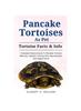 Книга Pancake Tortoise As Pet : Complete Owners Guide To Pancake Tortoise Behavior, Healthy Training, Diet, Reproduction and Happy Home