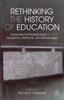 The Rethinking the History of Education : Transnational Perspectives On Its Questions, Methods, and Knowledge Book