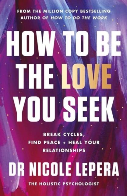 Книга How To Be the Love You Seek : Break Cycles, Find Peace, and Heal Your Relationships