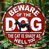 Vintage Beware Of The Dog The Cat Is Shady As Hell Too Funny Round Metal Sign Rustic Warning Tin Plate Wall Decor for Yard Home