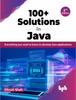 Книга 100+ Solutions In Java : Everything You Need To Know To Develop Java Applications