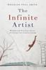 The The Infinite Artist : Wisdom and Practical Advice for Living Your Creative Calling Book