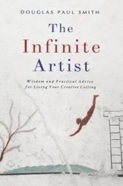The The Infinite Artist : Wisdom and Practical Advice for Living Your Creative Calling Book