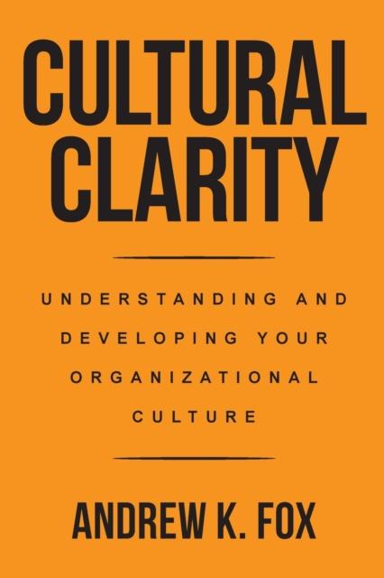 The Cultural Clarity : Understanding and Developing Your Organizational Culture Book