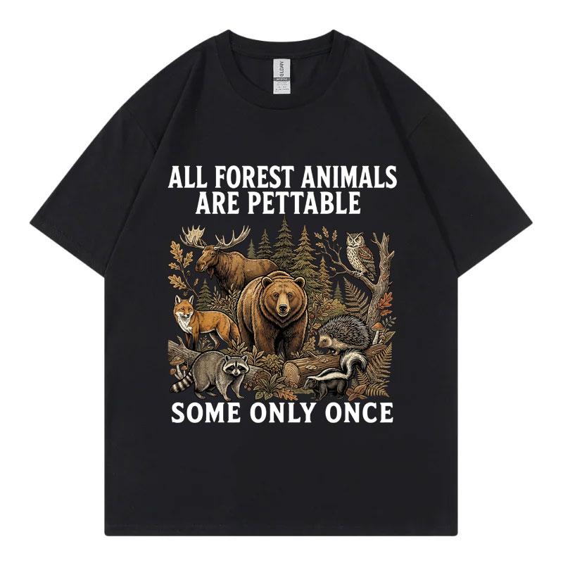All Forest Animals Are Pettable Some Only Once Funny Graphic T Shirts Fashion Vintage TShirts Unisex Casual 100Cotton TShirt
