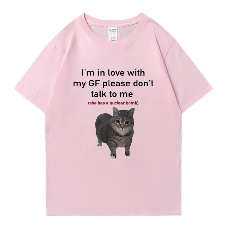 I'm in Love with My GF Funny Cat Crew Neck Tee Shirt Summer Casual Men Women 100% Cotton Plus Size Tops Unisex Oversized T-shirt