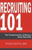 The Recruiting 101 : The Fundamentals of Being a Great Recruiter Book
