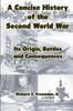 The A Concise History of the Second World War: Its Origin, Battles and Consequences Book