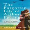 The Forgotten Life of Arthur Pettinger by Suzanne Fortin Paperback... 9781800243767
