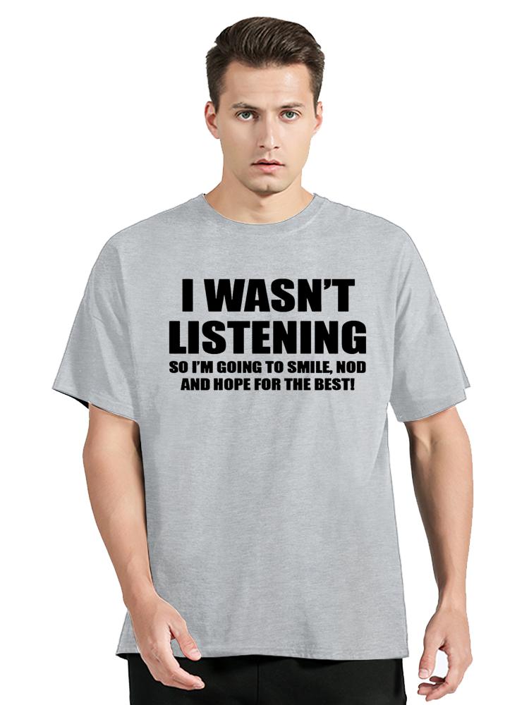 I Wasnt Listening Funny Slogan Text T Shirt Unisexs Clothes Unisex Tops Tees Cotton Fitness Streetwear Oversized Graphic Tshirt