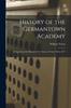 Книга History of the Germantown Academy : Comp. From the Minutes of the Trustees. From 1760 To 1877