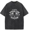 Funny Problem Solver Slogan Tee: If I'm The Problem, You Might Be The Reason