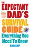 The The Expectant Dad's Survival Guide : Everything You Need To Know Book