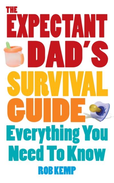 The The Expectant Dad's Survival Guide : Everything You Need To Know Book
