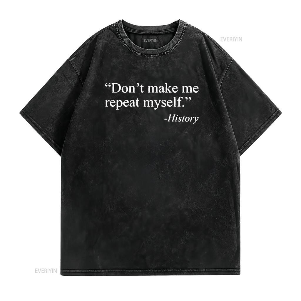 Don T Make Me Repeat Myself History Shirt Funny Quote Novelty Black 2X Large vintage Washed graphic streetwear Casual homme