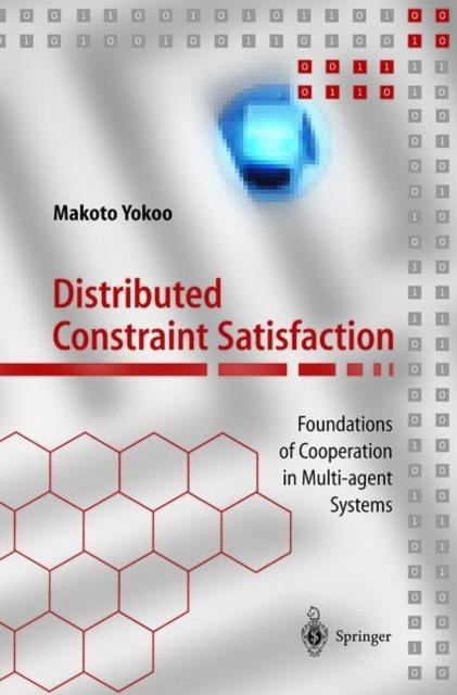 The Distributed Constraint Satisfaction : Foundations of Cooperation In Multi-agent Systems Book