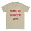 You Cant Scare Me I Have Two Daughters And A Wife Mens T Shirt  Casual Tees Short Sleeve O Neck TShirts Cotton Gift Idea Tops