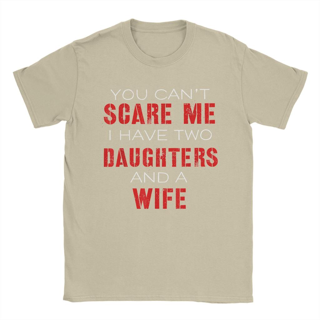 You Cant Scare Me I Have Two Daughters And A Wife Mens T Shirt Casual Tees Short Sleeve O Neck TShirts Cotton Gift Idea Tops