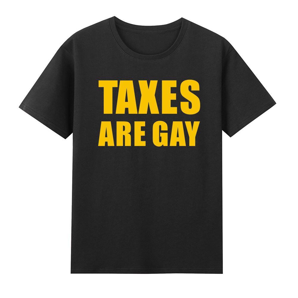 Taxes Are Gay Funny Political Tshirt
