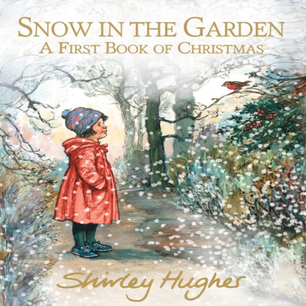 Snow in the Garden A First Book of Christmas by Shirley Hughes Hardback Book 9781406384482