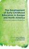 The The Development of Early Childhood Education In Europe and North America : Historical and Comparative Perspectives Book