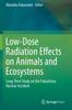 Книга Low-Dose Radiation Effects On Animals and Ecosystems : Long-Term Study On the Fukushima Nuclear Accident