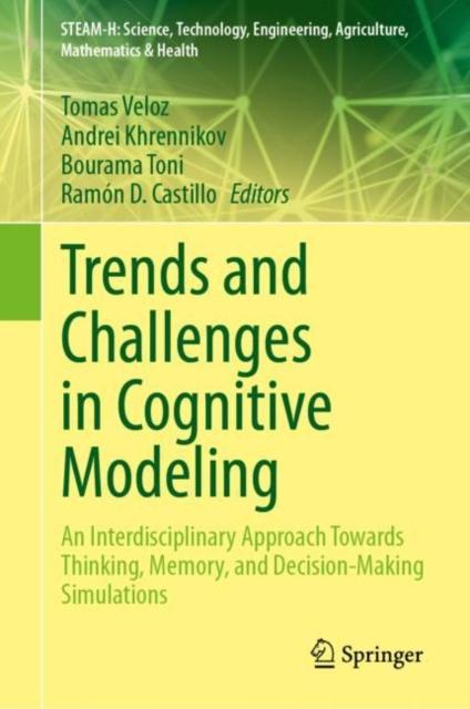 The Trends and Challenges In Cognitive Modeling : An Interdisciplinary Approach Towards Thinking, Memory, and Decision-Making Simulations Book