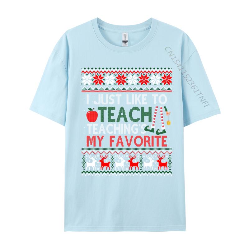 I Just Like To Teach Teaching Is My Favorite Christmas Ugly T-Shirts Tees Cheap Print Short Sleeve Premium Cotton